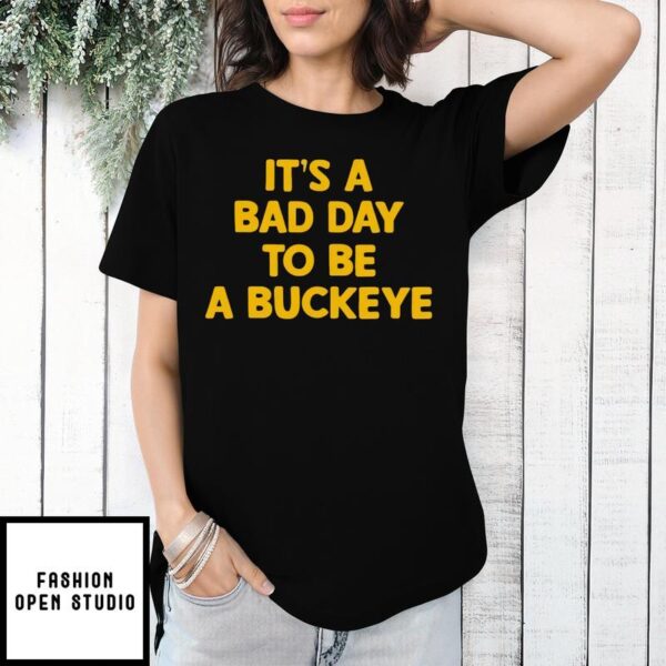 It’s a bad day to be a Buckeye quote 2025 T-Shirt