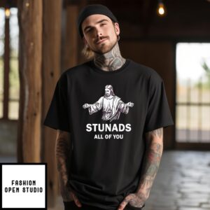 Jesus Stunads All Of You T-Shirt