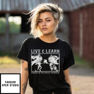 Live And Learn Hanging On The Edge Of Tomorrow T-Shirt