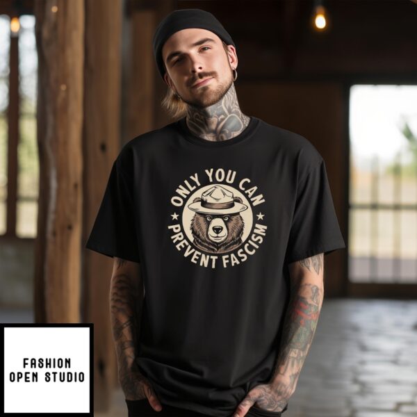 Only You Can Prevent Fascism T-Shirt