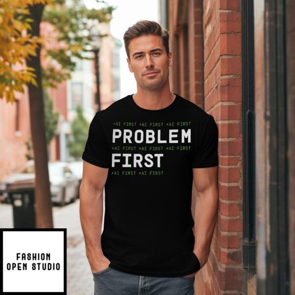 Problem First Ai First I’M Aiducated T-Shirt