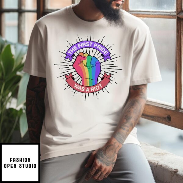 The First Pride Was A Riot T-Shirt Pride Riots Lgbtq
