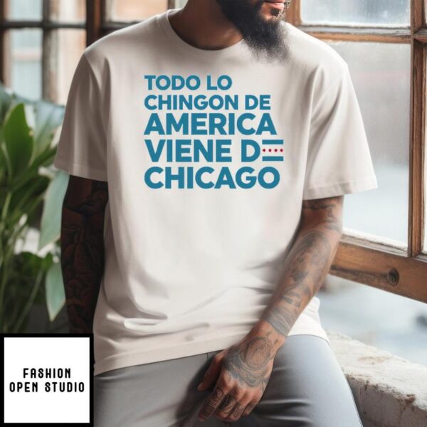 Todo Lo Chingon De America Viene De Chicago T-Shirt