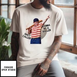 Wanna Be A Baller Shot Caller The Sandlot T-Shirt
