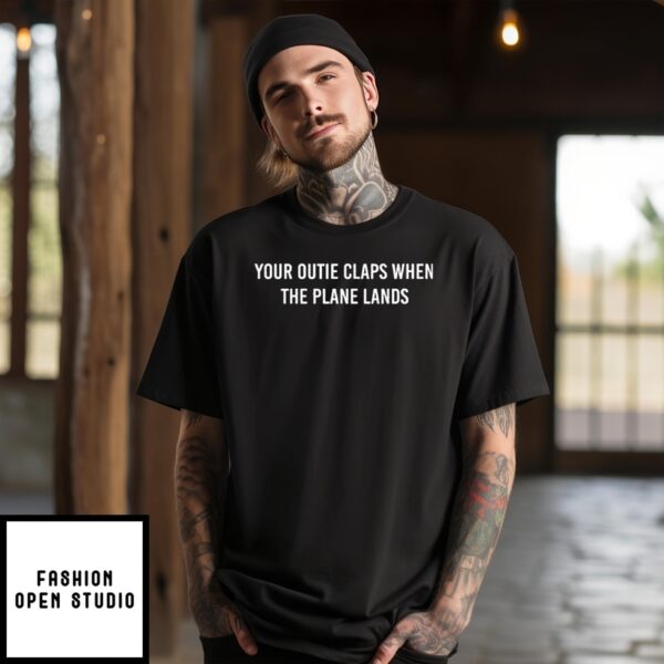 Your Outie Claps When The Plane Lands T-Shirt