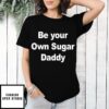 Yuzvendra Chahal Wearings Be Your Own Sugar Daddy T-Shirt