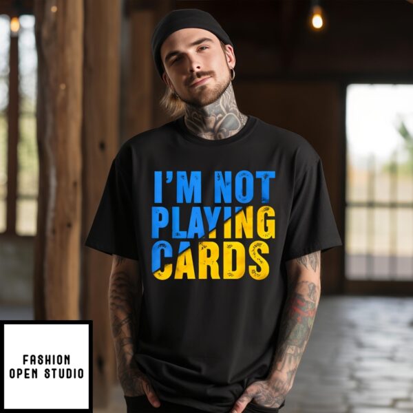 Zelensky I’M Not Playing Cards T-Shirt