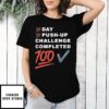 100 Day 100 Push Up Challenge Completed 100 Shirt