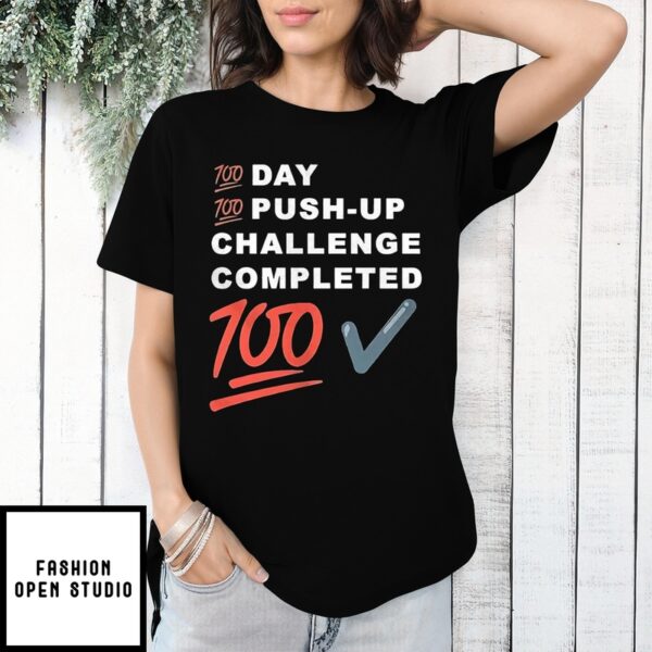 100 Day 100 Push Up Challenge Completed 100 Shirt