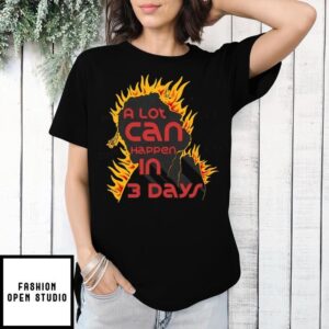 A Lot Can Happen In 3days Pray Fire Christian T-Shirt