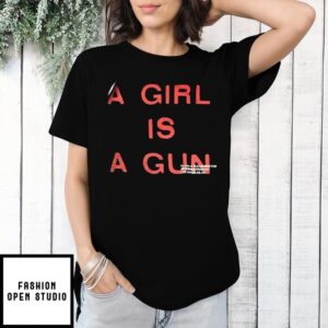 A girl is a gun T-Shirt