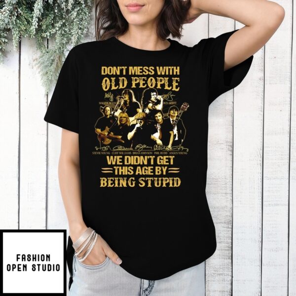 Acdc Do Not Mess With Old People We Did Not Get This Age By Being Stupid Signature Vintage T-Shirt