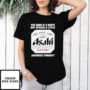 Asahi You Mind If A White Boy Speaks A Little Japanese Tonight 2025 T-Shirt