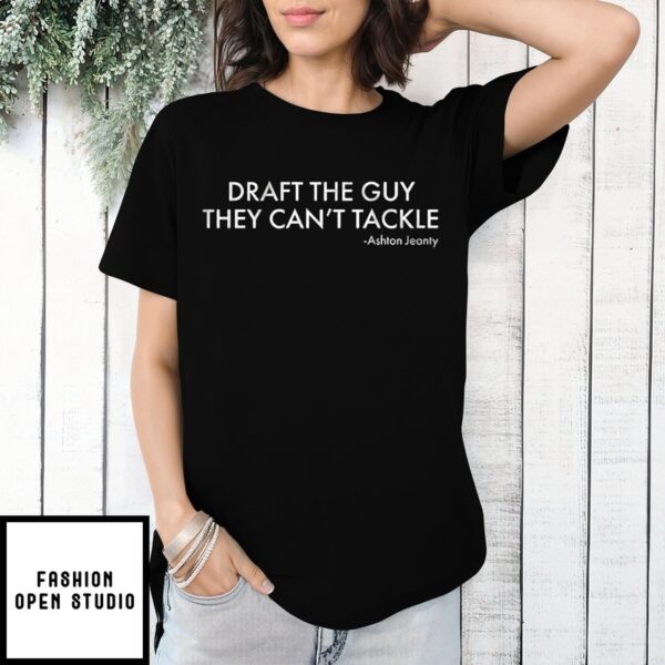 Ashton Jeanty Draft The Guy They Can’T Tackle T-Shirt