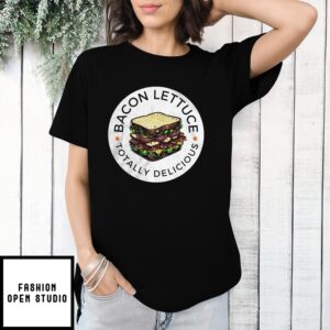 Bacon Lettuce Totally Delicious Food T-Shirt
