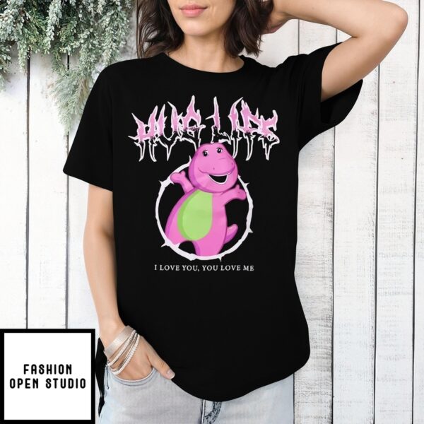 Barney Hug Life I Love You You Love Me Metal 2025 T-Shirt