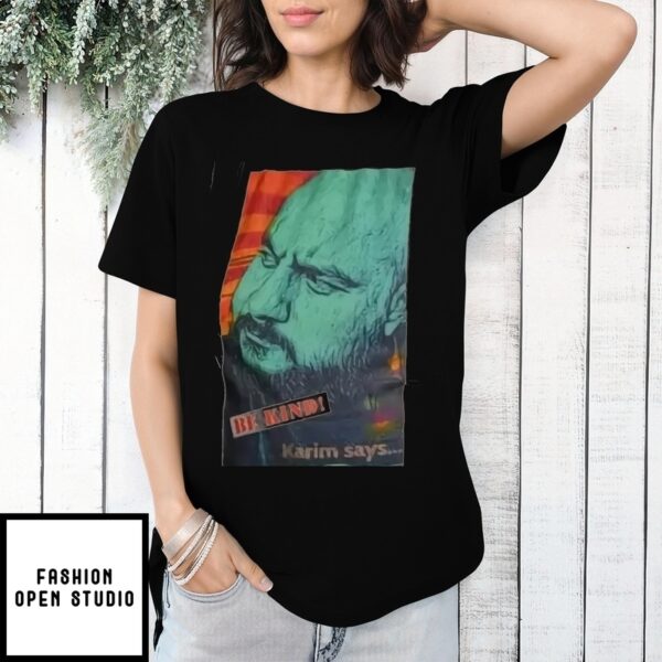 Be Kind! Karim Says T-Shirt