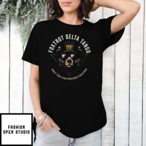 Bear Foxtrot Delta Tango Only You Can Prevent Fascism T-Shirt