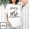 Bear I got 99 problems and a sweet little treat would solve most of them T-Shirt