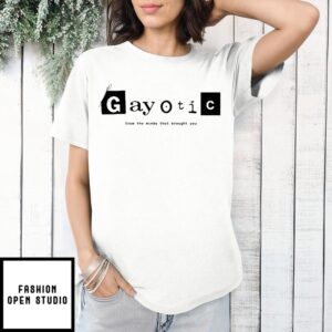 Become Gay Gayotic From The Minds That Brought You T-Shirt