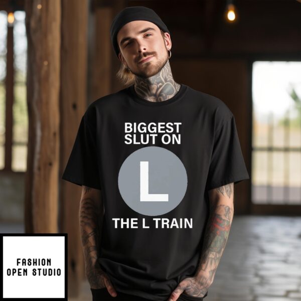 Biggest Slut On The L Train T-Shirt