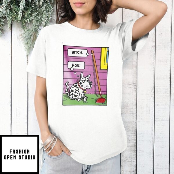 Bitch Hoe Dog T-Shirt
