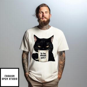 Black Cat With Cup Is He Dead Yet T-Shirt