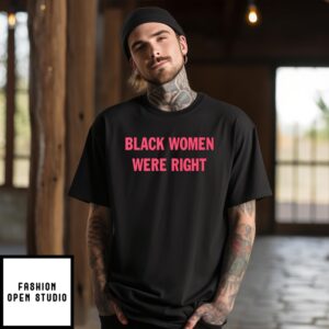 Black Women Were Right T-Shirt