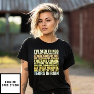 Blade Runner I’Ve Seen Things You People Wouldn’T Believe Attack Ships On Fire Off The Shoulder Of Orion T-Shirt