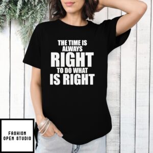 Boston Celtics Honor King The Time Is Always Right To Do What Is Right T-Shirt
