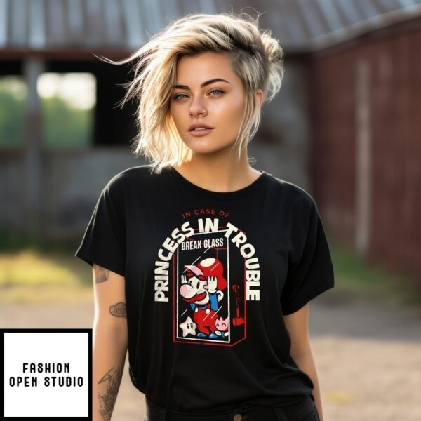 Break Glass And Use Mario In Case Of Princess In Trouble 2025 T-Shirt