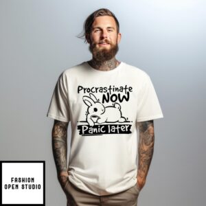 Bunny Procrastinate Now Panic Later T-Shirt