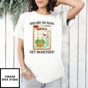Bunny When Grief And Trauma Get Monetized Soft Soul T-Shirt
