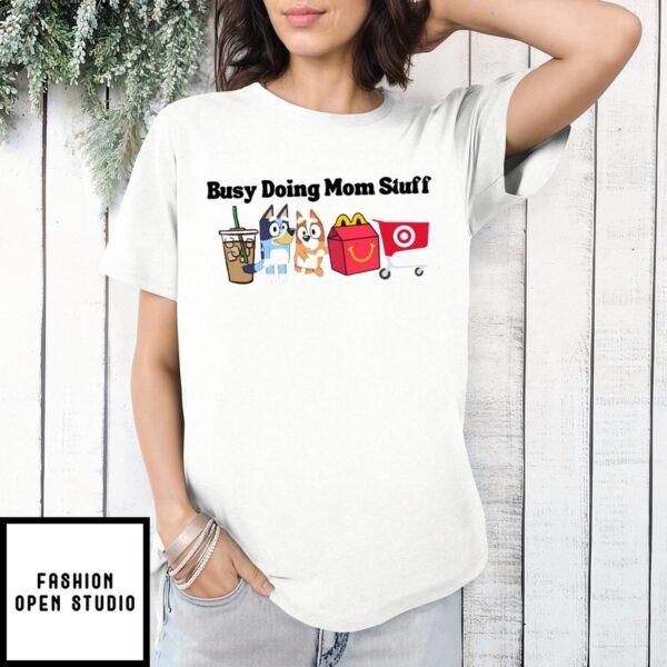 Busy Doing Mom Stuff Bluey Mother’S Day T-Shirt