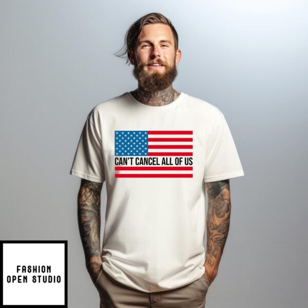 Can’T Cancel All Of Us Usa Flag T-Shirt