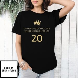 Champions Of England We Are Liverpool For Life 20 Times T-Shirt