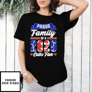 Chicago Cubs Fan Proud Family Of A 2025 T-Shirt