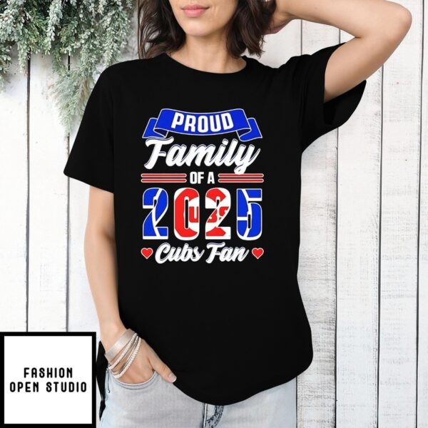 Chicago Cubs Fan Proud Family Of A 2025 T-Shirt
