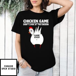 Chicken Game Don’T Look At The Chicken Tarrified Game Over T-Shirt
