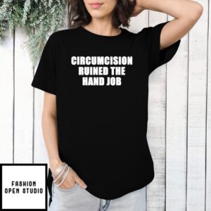 Circumcision Ruined The Hand Job Shirt