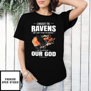 Consider The Ravens They Don’T Plant Or Harvest But They Are Fed By Our God Christian Black Raven With Flames On It T-Shirt