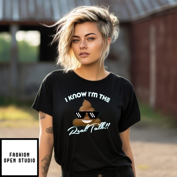 Cool Shit I Know I’M The Real Talk T-Shirt
