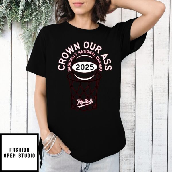 Crown Our Ass Basically National Champs 2025 T-Shirt