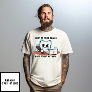 Crying Cat Says None Of Your Emails Have Found Me Well T-Shirt