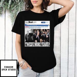 Daily Mail Trump Twelve More Year T-Shirt