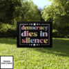 Democracy Dies In Silence Yard Sign
