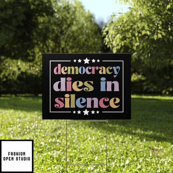 Democracy Dies In Silence Yard Sign