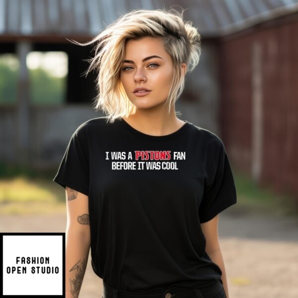 Detroit Pistons I Was A Pistons Fan Before It Was Cool T-Shirt