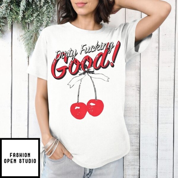 Dirty Fucking Good Cherry T-Shirt