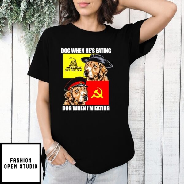 Dog When He’S Eating Dog When I’M Eating T-Shirt